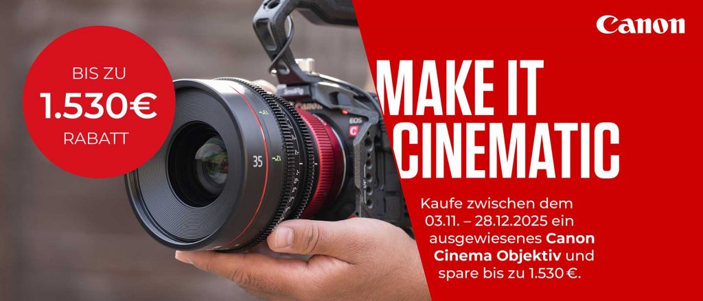 Canon „Make it Cinematic“ Aktion - Bis zu € 1.530,– Sofortrabatt!