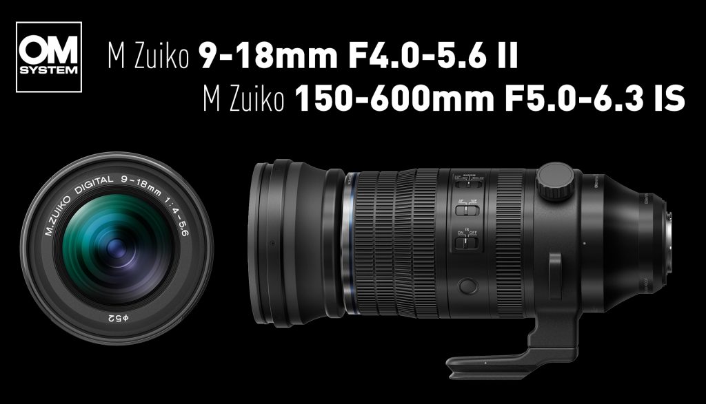 M Zuiko 9-18mm F4.0-5.6 II und M Zuiko 150-600mm F5.0-6.3 IS