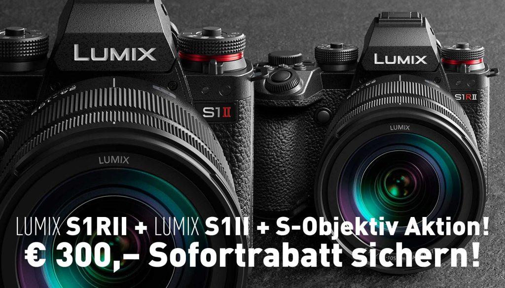 Bei der Lumix S1II oder Lumix S1RII plus Lumix S-Objektiv € 300,– Sofortrabatt!